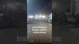 Iran’s Nowruz: Empty wallets, empty shops