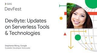 DevByte: Updates on Serverless Tools & Technologies with Stephanie Wong, Google