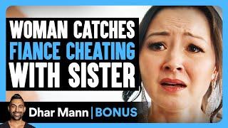 Woman Catches FIANCE CHEATING With SISTER | Dhar Mann Bonus!