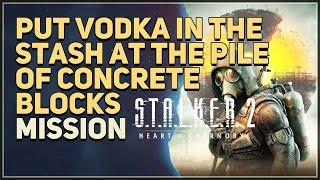 Put vodka in the stash at the pile of concrete blocks STALKER 2 Heart of Chornobyl