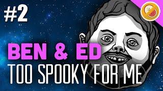 TOO SPOOKY FOR ME : Ben and Ed #2 Funny Moments