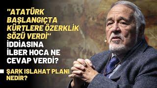 "Atatürk Başlangıçta Kürtlere Özerklik Sözü Verdi" İddiasına İlber Hoca Ne Cevap Verdi?