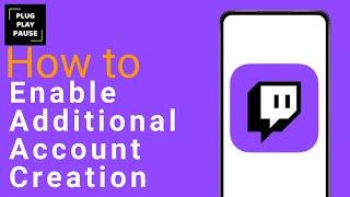 How to enable additional account creation on Twitch ?