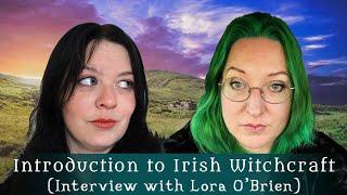 Irish Witchcraft (Interview with Lora O'Brien) - Diary of a Ditch Witch