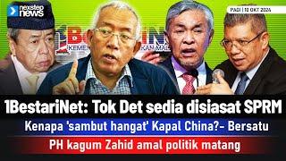 TERKINI! 1BestariNet: Tok Det sedia disasat SPRM | Bersatu soal 'sambutan hangat' Kapal China...