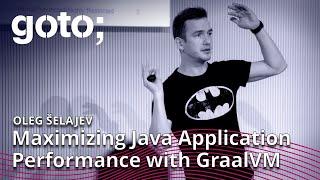 Maximizing Java Application Performance with GraalVM • Oleg Šelajev • GOTO 2020