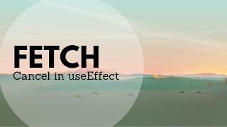 Cancelling a Fetch request in a useEffect hook