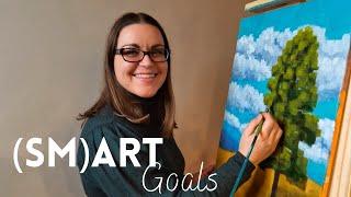 Setting Art Goals: (SM)ART Goals for Starting and Developing Your Creative Practice