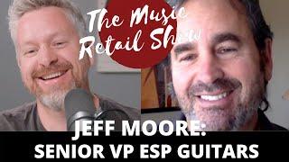 Jeff Moore:  Senior Vice President of ESP Guitars