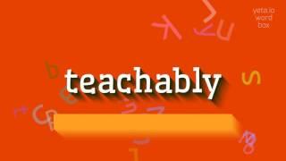 How to say "teachably"! (High Quality Voices)