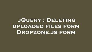 jQuery : Deleting uploaded files form Dropzone.js form