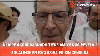 ¡NI AIRE ACONDICIONADO TIENE AMLO! Nos revela P. #Solalinde en exclusiva en #SinCensura