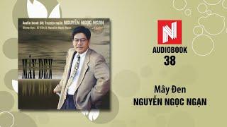 Nguyễn Ngọc Ngạn | Mây Đen (Audiobook 38)