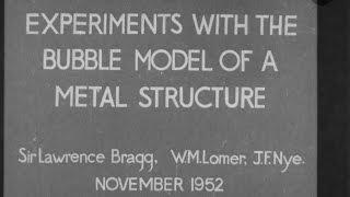 Experiments with the Bubble Model of Metal Structure 1952 - Sir Lawrence Bragg, W.M Lomer, J.F. Nye