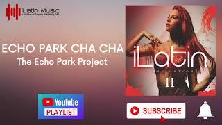 iLatin Compilation 2 ( Cha Cha )  |  ECHO PARK CHA CHA | The Echo Park Project