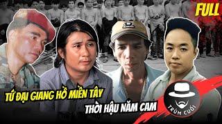 Tứ Đại G.iang H.ồ Miền Tây thời hậu Năm Cam | Full | trumcuoitv