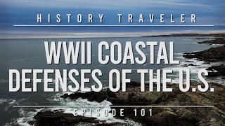 WWII Coastal Defenses of the U.S.!!! | History Traveler Episode 101