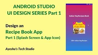 UI Design Recipe App | Series Part-1 | Android Studio | Ayesha's Tech Studio | Splash Screen & Icon