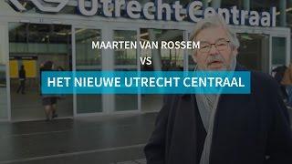 Maarten van Rossem vs het nieuwe Utrecht Centraal - de Volkskrant