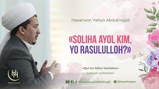 «Soliha ayol kim, yo Rasululloh?»