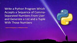 Python Program Which Accepts a Sequence of Comma-Separated Numbers From User and Generate a List and