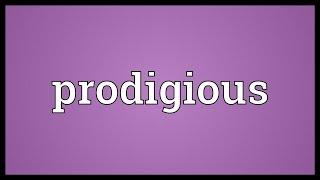 Prodigious Meaning