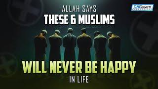 Allah Says These 6 Muslims Will Never Be Happy In Life