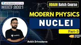 Modern Physics:  Nuclei- 3 | NEET Physics | UDAAN | NEET 2021 | Ankit Srivastava