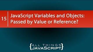 JavaScript Variables and Objects: Passed by Value or Reference?