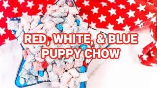 Red White and Blue Puppy Chow - Perfect for the 4th of July