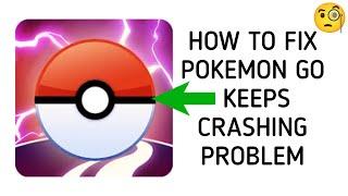 How To Fix "Pokémon GO Keeps Crashing" Problem || Tech Issues Solutions