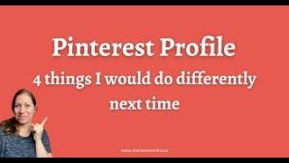 Pinterest Profile: 4 Things I Would Do Different Next Time