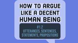 What are utterances, sentences, statements, and propositions? [How to argue #1.2]