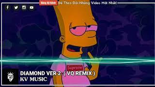 DIAMOND VER 2 ( VQ REMIX ) HOT TIKTOK 2022 - KV Music