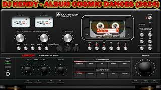 DJ KENDY - ALBUM COSMIC DANCES (2024)