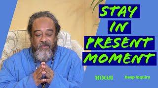 Mooji - This is how to STAY in PRESENT Moment - Deep Inquiry