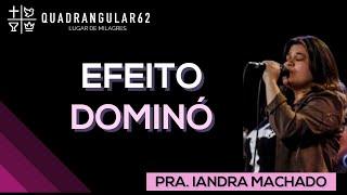 EFEITO DOMINÓ - Pra. Iandra Machado