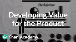 Developing Value for the Product | Entrepreneurship | Khan Academy