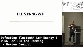 Defeating Bluetooth Low Energy 5 PRNG For Fun And Jamming - Damien Cauquil