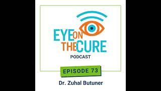 Eye on the Cure Podcast | Episode 73: Dr. Zuhal Butuner