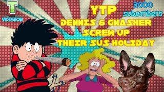 YTP: Dennis And Gnasher Screw Up Their Sus Holiday (Early 3K Subs Special)