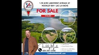 1.39 Acre Lakefront Acreage at Mckinley Bay @ Lake Lac La Hache**FOR SALE