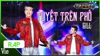 TUYẾT TRÊN PHỐ - GILL đi flow dính như keo, chiến binh khiến 4 HLV đều muốn có | RAP VIỆT 2024