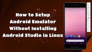 How to Setup Android Emulator Without Installing Android Studio in Linux