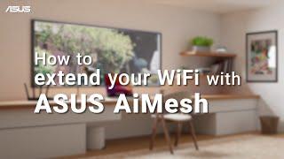 How to Extend Your WiFi with ASUS AiMesh? | ASUS SUPPORT