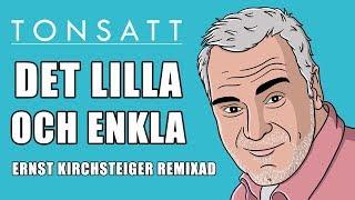 Tonsatt - Det Lilla Och Enkla (Ernst Kirchsteiger Remixad)