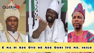 Baba Araba kilo fun Laji Abass lori itan kitan ti o n pa ati afiwé Ori Ade Oyo si Ade Ooni of Ife..