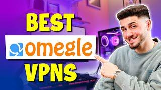 Best VPNs for Omegle | Access Omegle with a VPN!