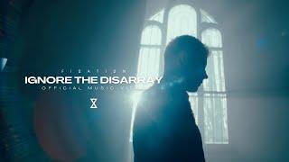 Fixation - Ignore The Disarray (Official Music Video)