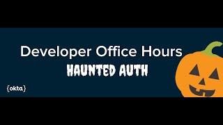 Okta Developer Office Hours - Haunted Auth